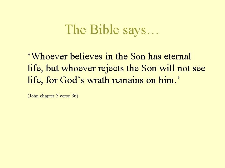 The Bible says… ‘Whoever believes in the Son has eternal life, but whoever rejects