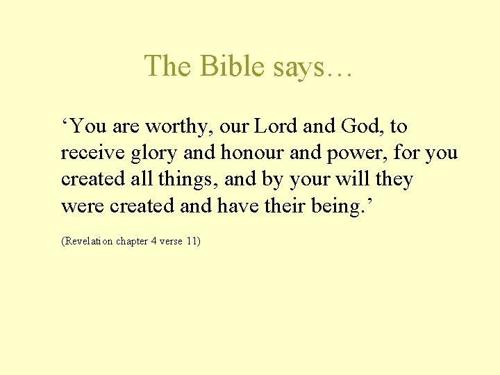 The Bible says… ‘You are worthy, our Lord and God, to receive glory and