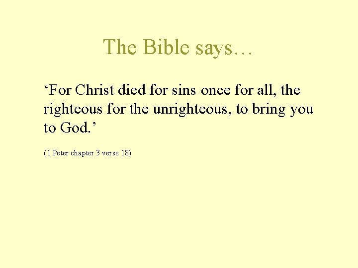 The Bible says… ‘For Christ died for sins once for all, the righteous for