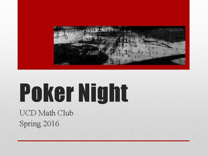 Poker Night UCD Math Club Spring 2016 