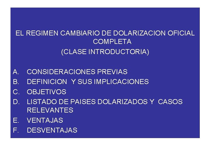 EL REGIMEN CAMBIARIO DE DOLARIZACION OFICIAL COMPLETA (CLASE INTRODUCTORIA) A. B. C. D. E.