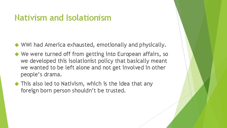 Nativism and Isolationism WWI had America exhausted, emotionally and physically. We were turned off