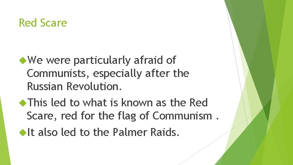 Red Scare We were particularly afraid of Communists, especially after the Russian Revolution. This