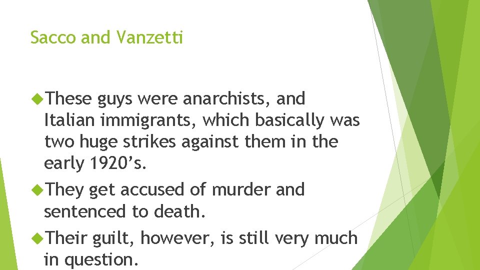 Sacco and Vanzetti These guys were anarchists, and Italian immigrants, which basically was two