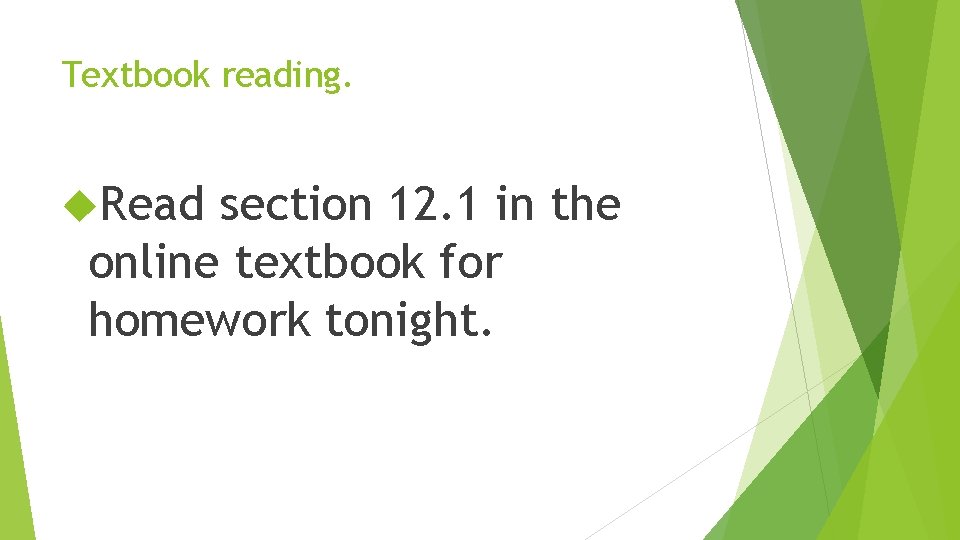 Textbook reading. Read section 12. 1 in the online textbook for homework tonight. 