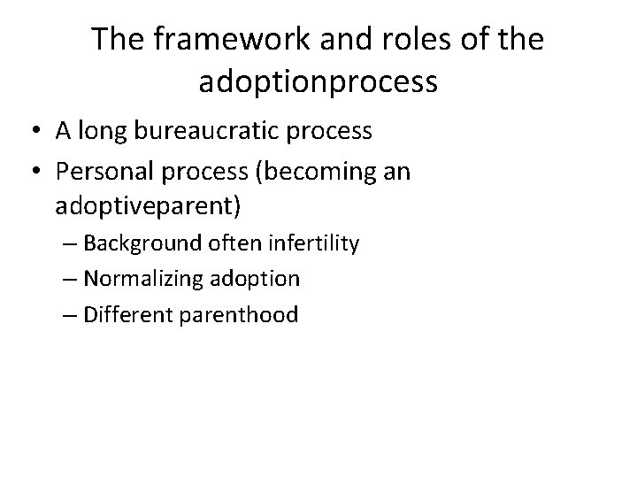 The framework and roles of the adoptionprocess • A long bureaucratic process • Personal
