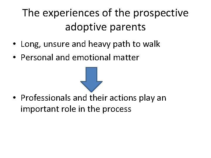 The experiences of the prospective adoptive parents • Long, unsure and heavy path to