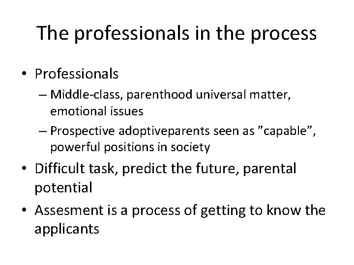 The professionals in the process • Professionals – Middle-class, parenthood universal matter, emotional issues