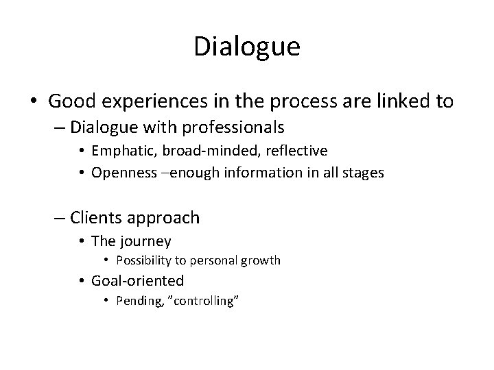 Dialogue • Good experiences in the process are linked to – Dialogue with professionals