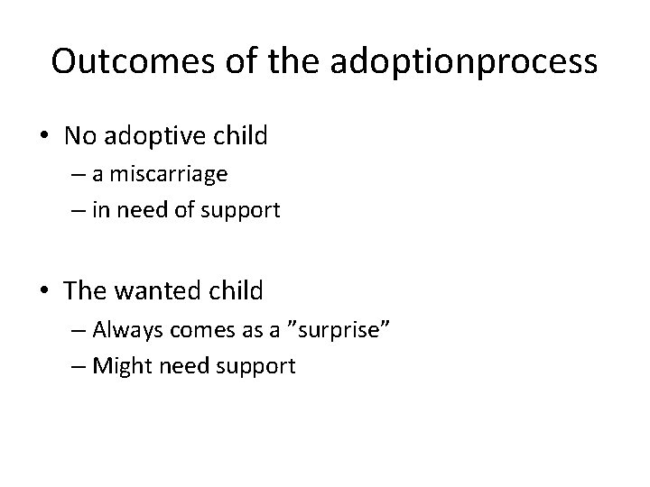 Outcomes of the adoptionprocess • No adoptive child – a miscarriage – in need