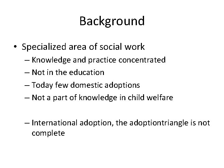 Background • Specialized area of social work – Knowledge and practice concentrated – Not