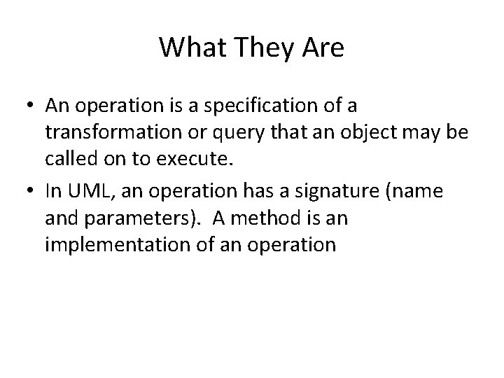 What They Are • An operation is a specification of a transformation or query