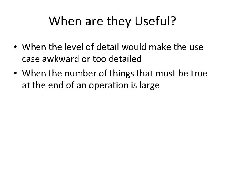 When are they Useful? • When the level of detail would make the use