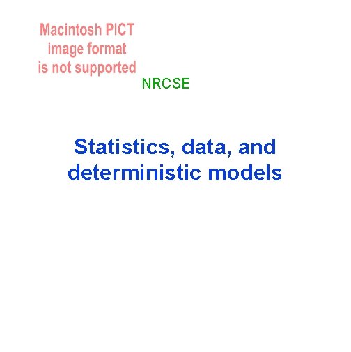 NRCSE Statistics, data, and deterministic models 