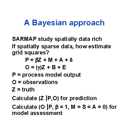 A Bayesian approach SARMAP study spatially data rich If spatially sparse data, how estimate