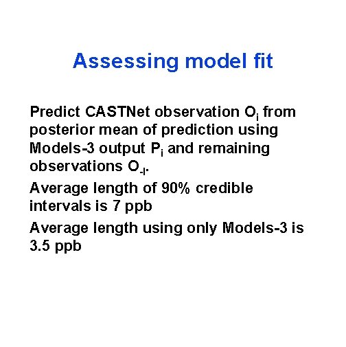 Assessing model fit Predict CASTNet observation Oi from posterior mean of prediction using Models-3