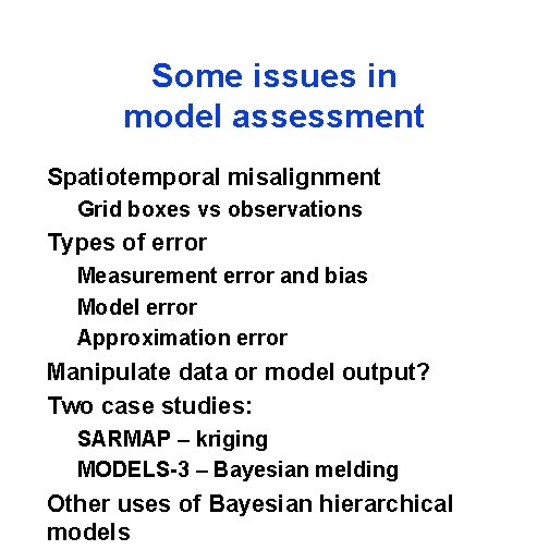 Some issues in model assessment Spatiotemporal misalignment Grid boxes vs observations Types of error