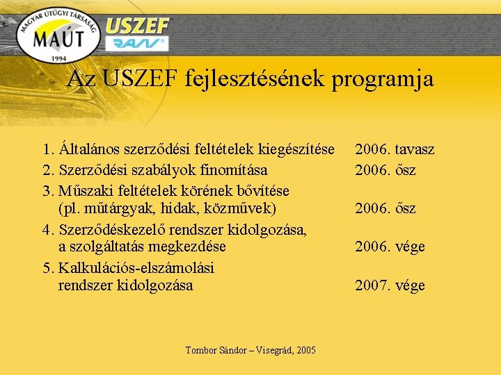 Az USZEF fejlesztésének programja 1. Általános szerződési feltételek kiegészítése 2. Szerződési szabályok finomítása 3.