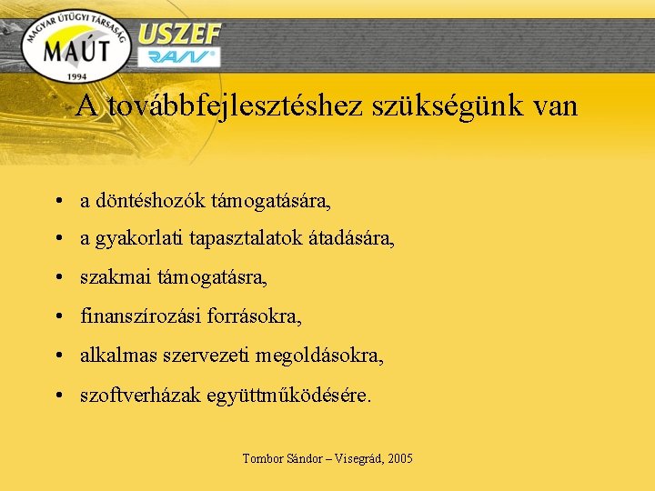 A továbbfejlesztéshez szükségünk van • a döntéshozók támogatására, • a gyakorlati tapasztalatok átadására, •