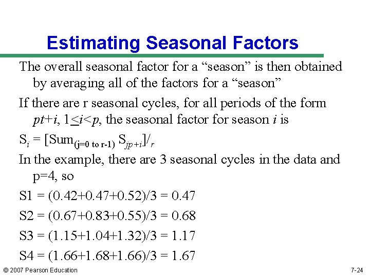 Estimating Seasonal Factors The overall seasonal factor for a “season” is then obtained by