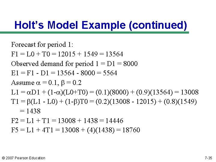 Holt’s Model Example (continued) Forecast for period 1: F 1 = L 0 +
