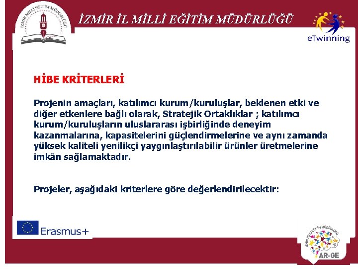 İZMİR İL MİLLİ EĞİTİM MÜDÜRLÜĞÜ HİBE KRİTERLERİ Projenin amaçları, katılımcı kurum/kuruluşlar, beklenen etki ve