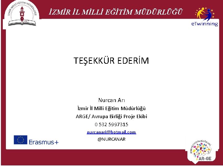 İZMİR İL MİLLİ EĞİTİM MÜDÜRLÜĞÜ TEŞEKKÜR EDERİM Nurcan Arı İzmir İl Milli Eğitim Müdürlüğü