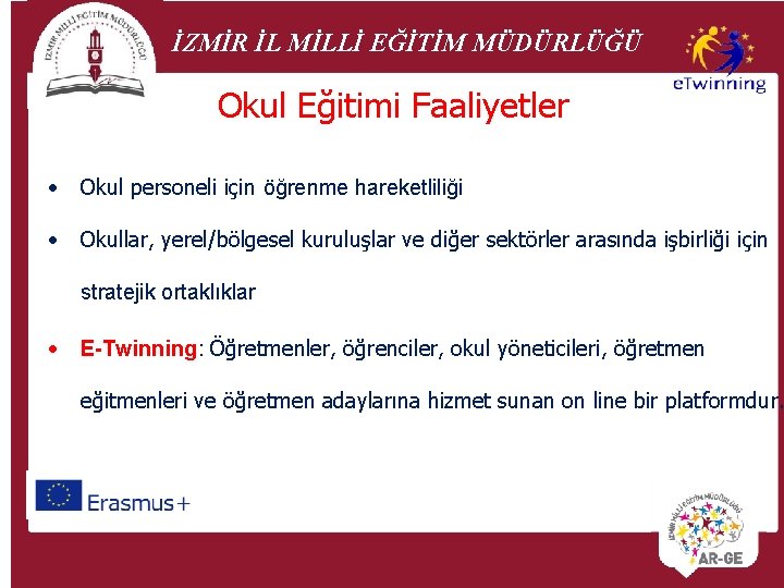 İZMİR İL MİLLİ EĞİTİM MÜDÜRLÜĞÜ Okul Eğitimi Faaliyetler • Okul personeli için öğrenme hareketliliği