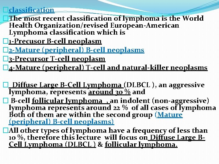 �classification �The most recent classification of lymphoma is the World Health Organization/revised European-American Lymphoma