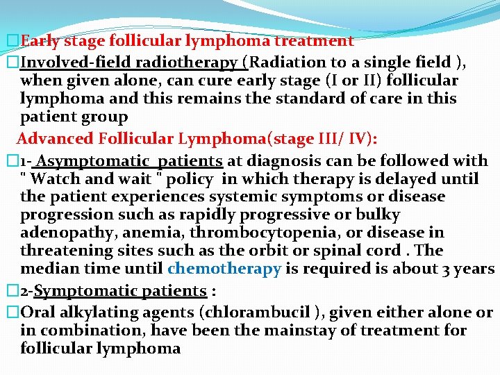 �Early stage follicular lymphoma treatment �Involved-field radiotherapy (Radiation to a single field ), when