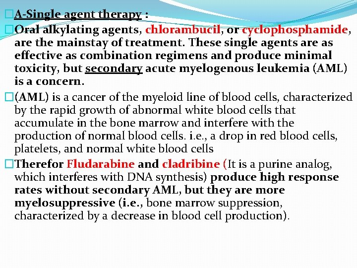 �A-Single agent therapy : �Oral alkylating agents, chlorambucil, or cyclophosphamide, are the mainstay of