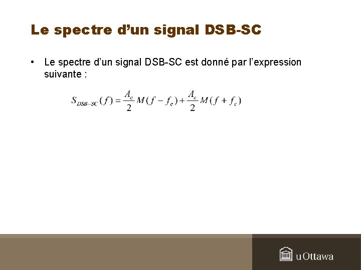 Le spectre d’un signal DSB-SC • Le spectre d’un signal DSB-SC est donné par