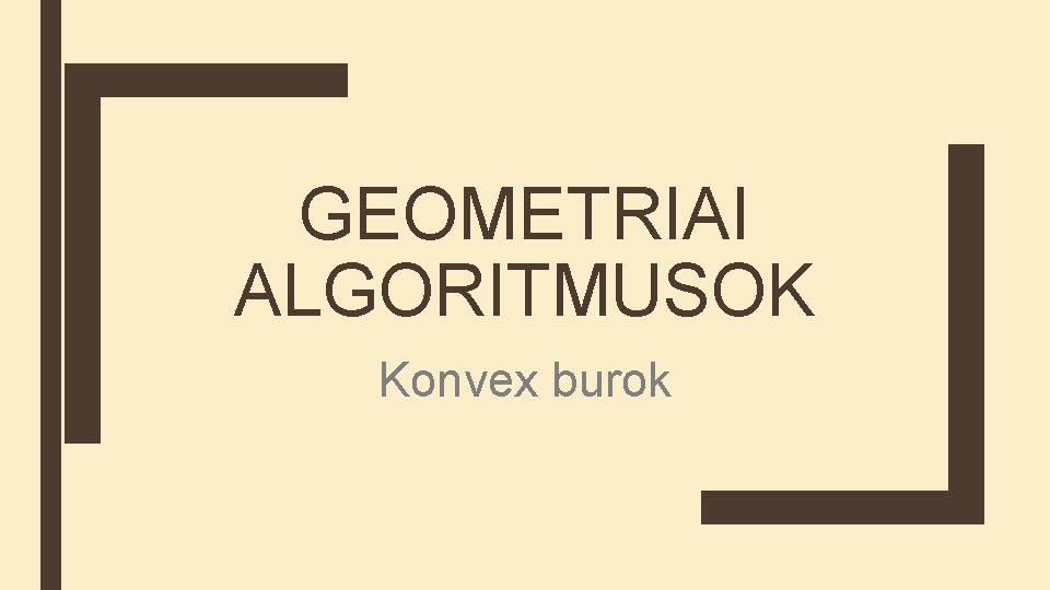 GEOMETRIAI ALGORITMUSOK Konvex burok 