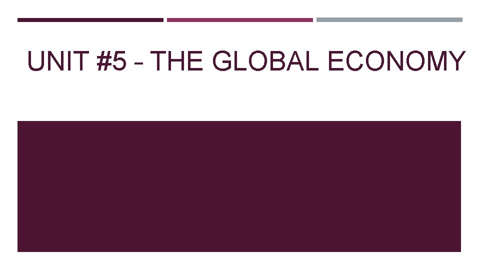 UNIT #5 – THE GLOBAL ECONOMY 