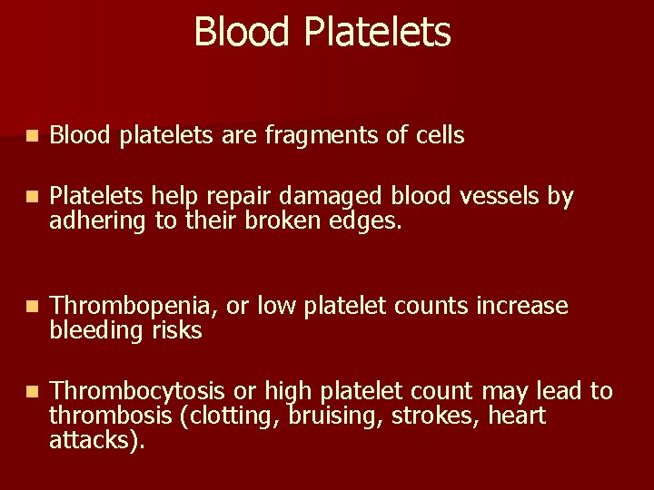 Blood Platelets n Blood platelets are fragments of cells n Platelets help repair damaged