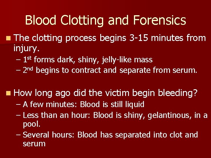 Blood Clotting and Forensics n The clotting process begins 3 -15 minutes from injury.