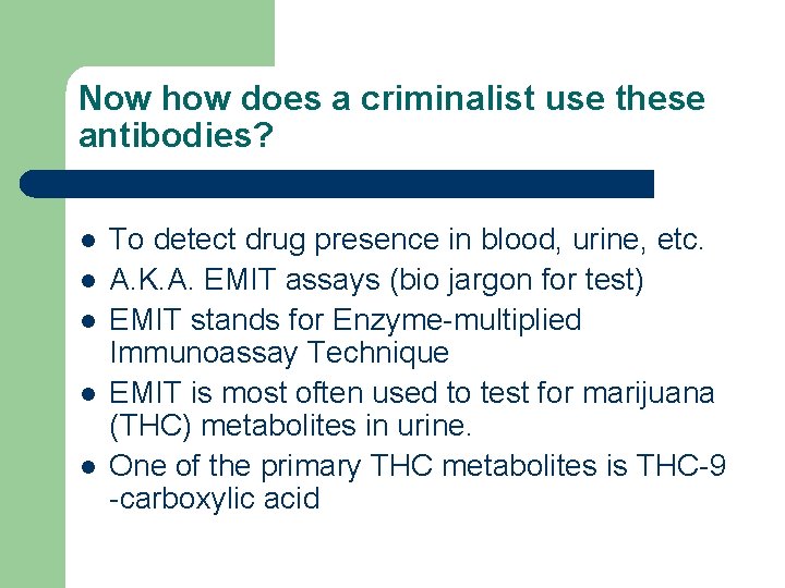 Now how does a criminalist use these antibodies? l l l To detect drug Now how does a criminalist use these antibodies? l l l To detect drug