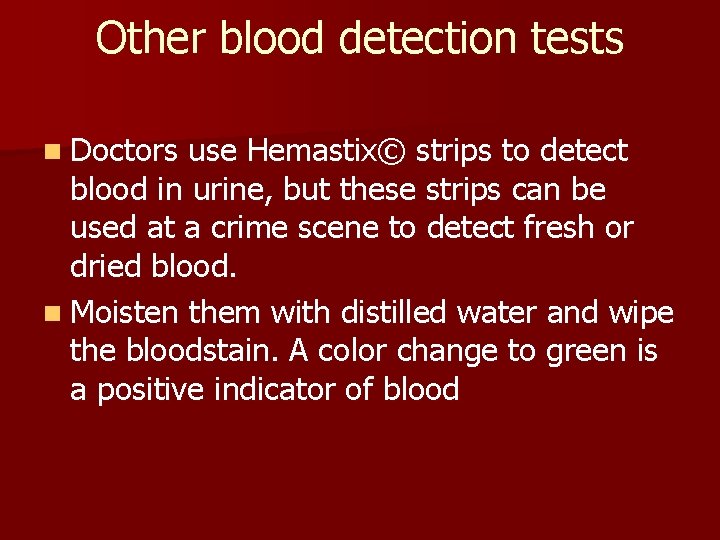 Other blood detection tests n Doctors use Hemastix© strips to detect blood in urine, Other blood detection tests n Doctors use Hemastix© strips to detect blood in urine,