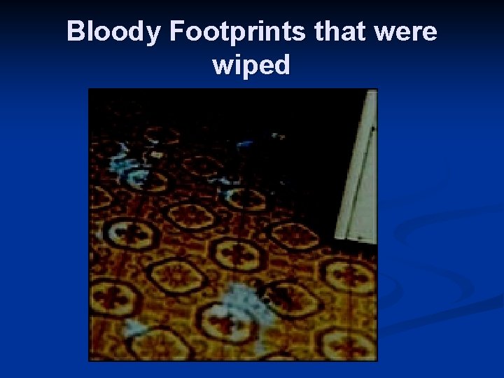 Bloody Footprints that were wiped 