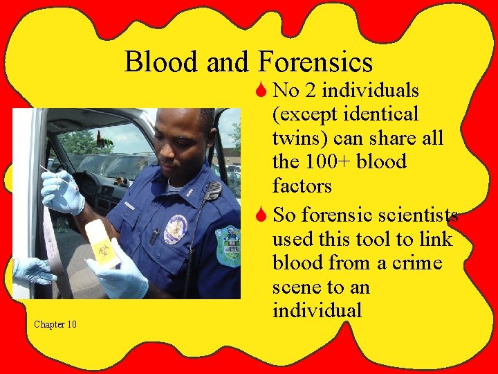 Blood and Forensics Chapter 10 S No 2 individuals (except identical twins) can share Blood and Forensics Chapter 10 S No 2 individuals (except identical twins) can share
