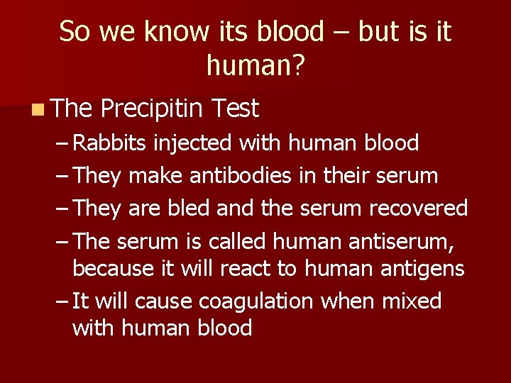 So we know its blood – but is it human? n The Precipitin Test