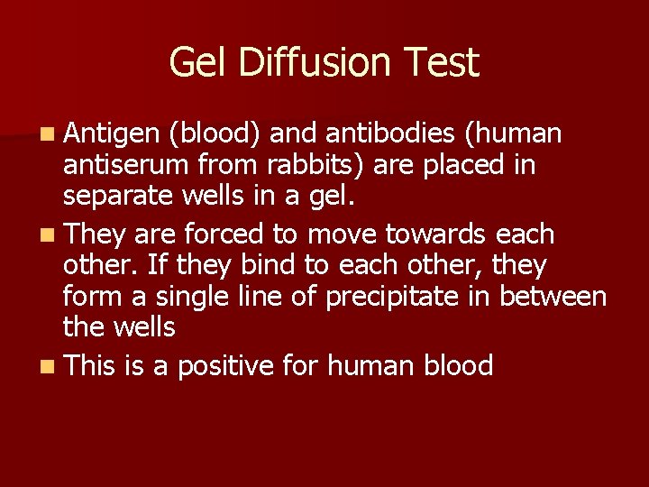 Gel Diffusion Test n Antigen (blood) and antibodies (human antiserum from rabbits) are placed