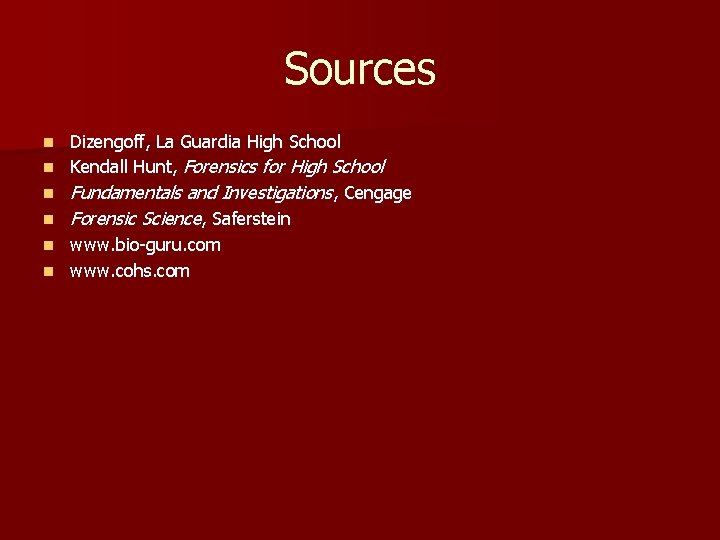Sources n n n Dizengoff, La Guardia High School Kendall Hunt, Forensics for High