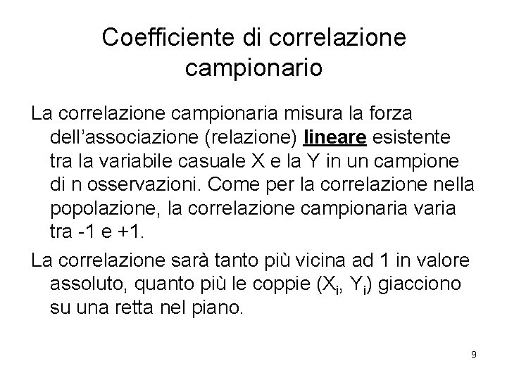 Coefficiente di correlazione campionario La correlazione campionaria misura la forza dell’associazione (relazione) lineare esistente