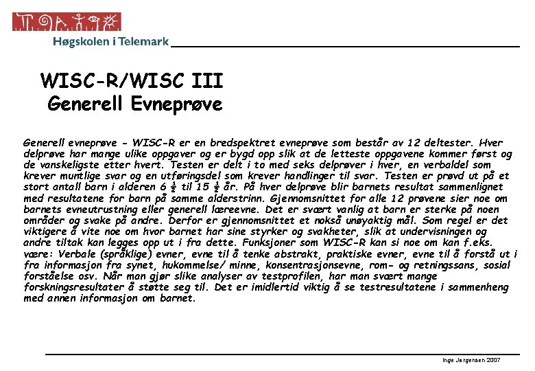 WISC-R/WISC III Generell Evneprøve Generell evneprøve - WISC-R er en bredspektret evneprøve som består