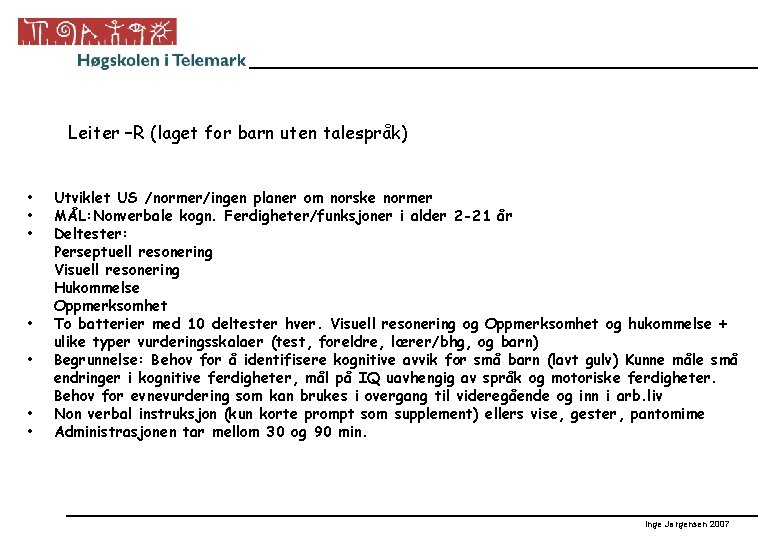 Leiter –R (laget for barn uten talespråk) • • Utviklet US /normer/ingen planer om