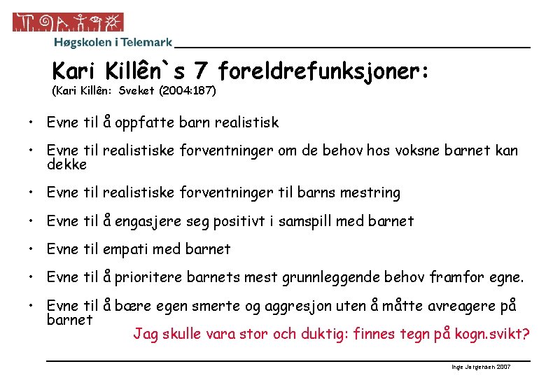 Kari Killên`s 7 foreldrefunksjoner: (Kari Killên: Sveket (2004: 187) • Evne til å oppfatte