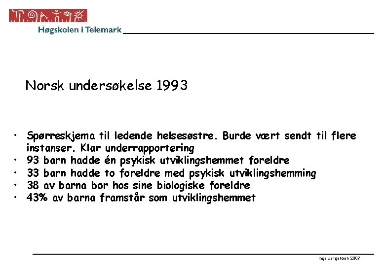 Norsk undersøkelse 1993 • Spørreskjema til ledende helsesøstre. Burde vært sendt til flere instanser.