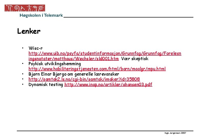 Lenker • • • Wisc-r http: //www. uib. no/psyfa/studentinformasjon/Grunnfag/Forelesn ingsnotater/matthaus/Wechsler/sld 001. htm Vær skeptisk