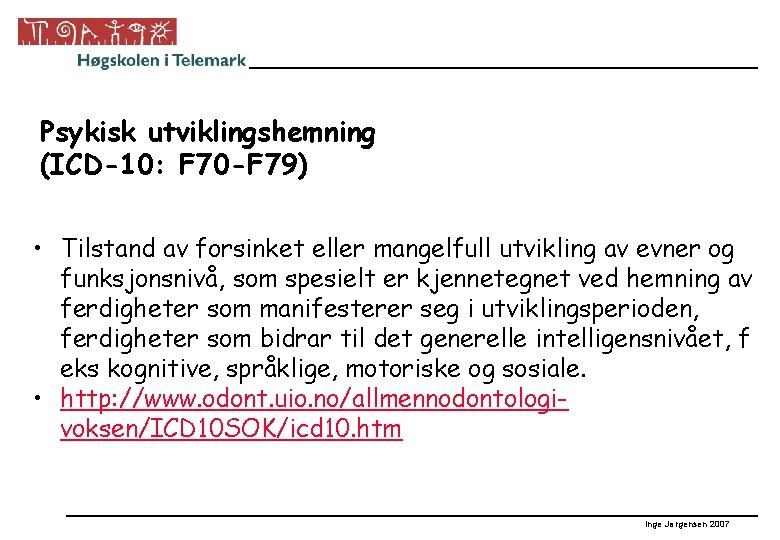 Psykisk utviklingshemning (ICD-10: F 70 -F 79) • Tilstand av forsinket eller mangelfull utvikling